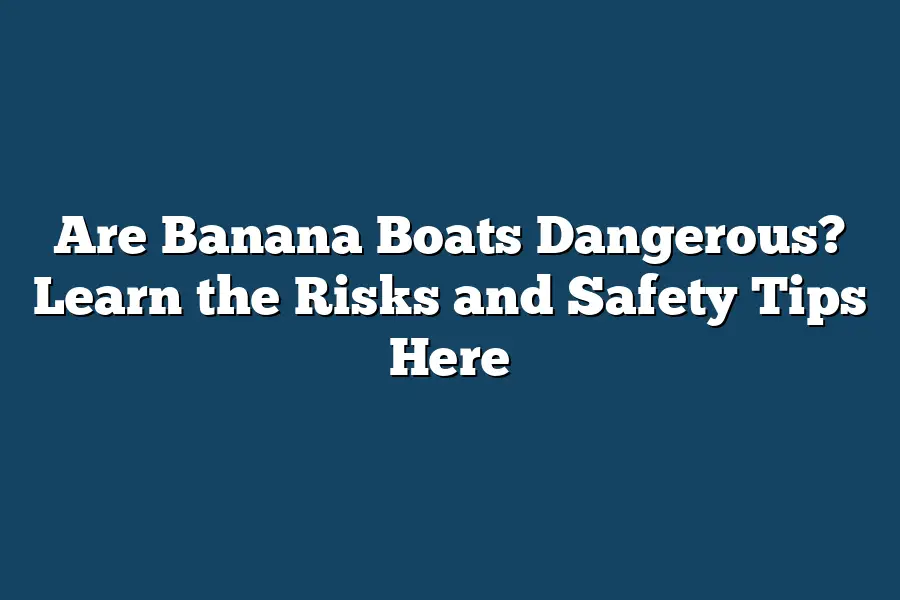 Are Banana Boats Dangerous? Learn the Risks and Safety Tips Here