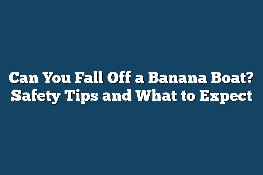 Can You Fall Off a Banana Boat? Safety Tips and What to Expect