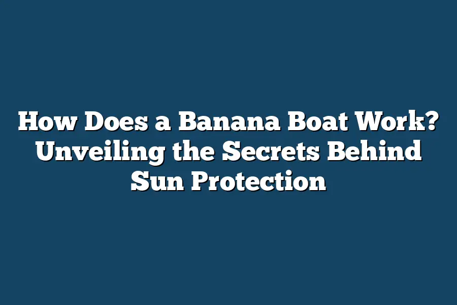 How Does a Banana Boat Work? Unveiling the Secrets Behind Sun Protection