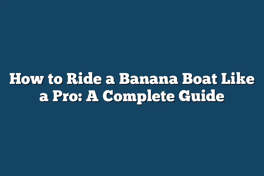How to Ride a Banana Boat Like a Pro: A Complete Guide