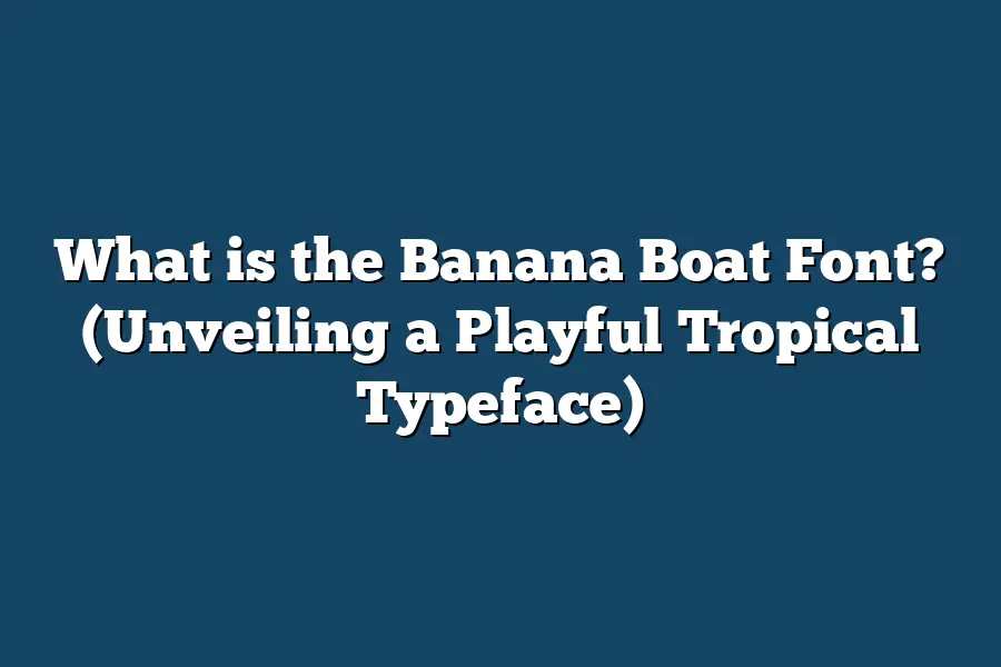 What is the Banana Boat Font? (Unveiling a Playful Tropical Typeface)